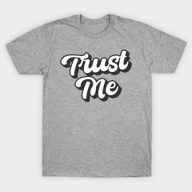 Trust Me - White T-Shirt by vectorhelowpal